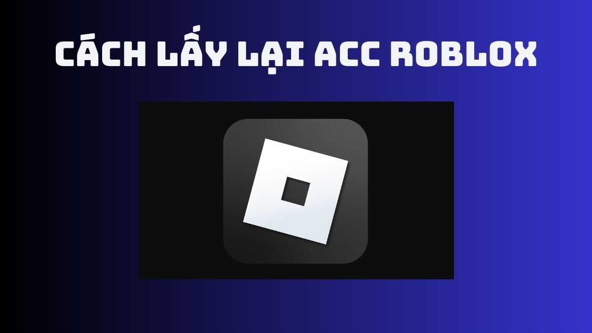 Hướng dẫn cách lấy lại acc roblox khi bị hack